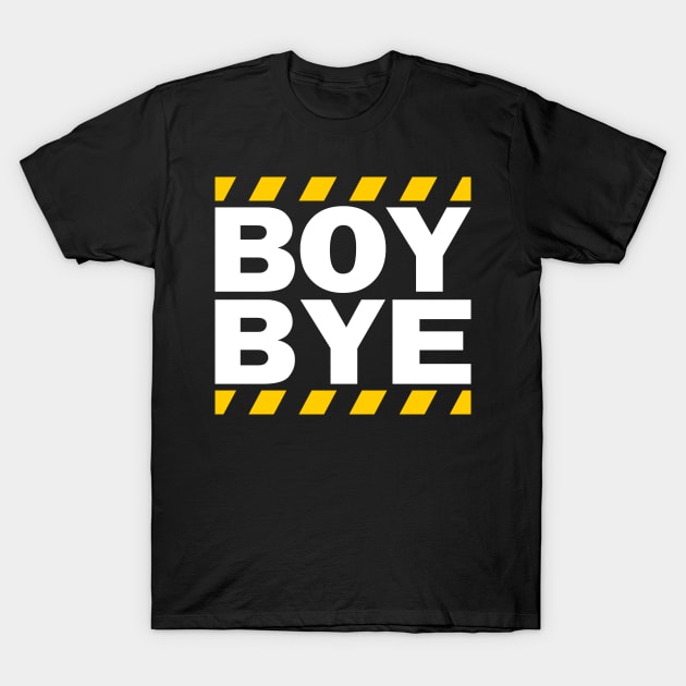 Boy Bye (White) T-Shirt by JacsonX